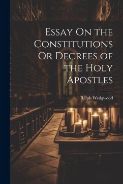 Essay On the Constitutions Or Decrees of the Holy Apostles - Wedgwood, Ralph