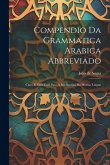 Compendio Da Grammatica Arabica Abbreviado: Claro E Mais Facil Para A Intelligenza Da Mesma Lingua