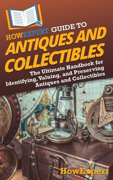 HowExpert Guide to Antiques and Collectibles HowExpert Guide to Antiques and Collectibles