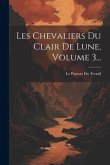 Les Chevaliers Du Clair De Lune, Volume 3...