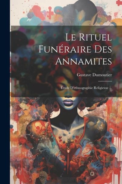 Le Rituel Funéraire Des Annamites: Étude D'ethnographie Religieuse ...