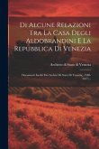 Di Alcune Relazioni Tra La Casa Degli Aldobrandini E La Repubblica Di Venezia: Documenti Inediti Dei Archivi Di Stato Di Venezia, (1588-1617)...