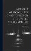 Melville WestonFuller Chief Justice Of The United States 1888-1910 Melville WestonFuller Chief Justice Of The United States 1888-1910
