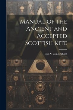 Manual of the Ancient and Accepted Scottish Rite - Cunningham, Will N.