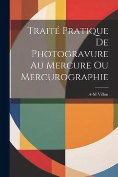 Cover Traité Pratique De Photogravure Au Mercure Ou Mercurographie