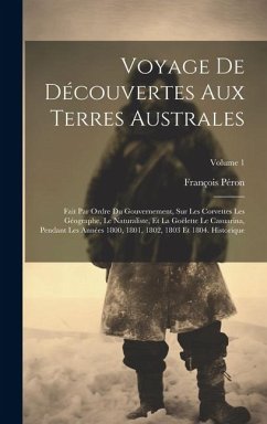 Voyage De Découvertes Aux Terres Australes: Fait Par Ordre Du Gouvernement, Sur Les Corvettes Les Géographe, Le Naturaliste, Et La Goëlette Le Casuari - Péron, François