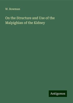 On the Structure and Use of the Malpighian of the Kidney - Bowman, W.