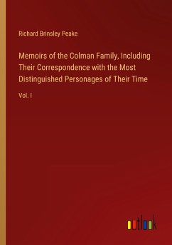 Memoirs of the Colman Family, Including Their Correspondence with the Most Distinguished Personages of Their Time