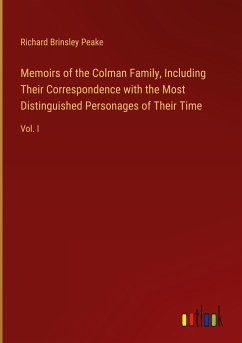 Memoirs of the Colman Family, Including Their Correspondence with the Most Distinguished Personages of Their Time - Peake, Richard Brinsley