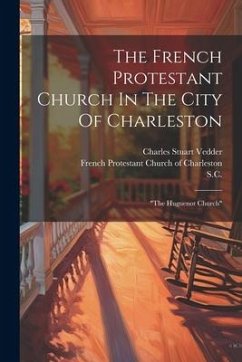 The French Protestant Church In The City Of Charleston: 