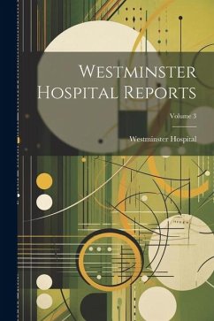 Westminster Hospital Reports; Volume 3 - Hospital, Westminster