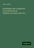 Archéologie celto-romaine De l'arrondissement de Châtillon-sur-Seine, Côte-d'or