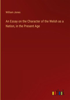 An Essay on the Character of the Welsh as a Nation, in the Present Age
