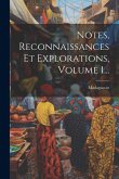 Notes, Reconnaissances Et Explorations, Volume 1...