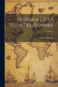 Historía De La Vida Del Hombre; Volume 4 - Hervás, Lorenzo