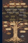 Christian Names And What They Mean: A Birthday Book