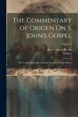 The Commentary of Origen On S. John's Gospel: The Text Revised with a Critical Introduction and Indices; Volume 1