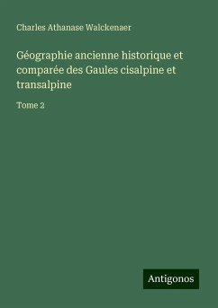 Géographie ancienne historique et comparée des Gaules cisalpine et transalpine - Walckenaer, Charles Athanase