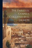 The Parallel Gospels, Collated by E. Salmon