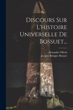 Discours Sur L'histoire Universelle De Bossuet... - Bossuet, Jacques Bénigne; Olleris, Alexandre