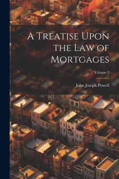 A Treatise Upon the Law of Mortgages; Volume 2 - Powell, John Joseph