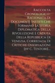 Raccolta Cronologico-ragionata Di Documenti Inediti Che Formano La Storia Diplomatica Della Rivoluzione E Caduta Della Repubblica Di Venezia, Corredat