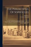 The Philoctetes Of Sophocles: Literally Translated Into English Prose From The Text Of Brunck: Diligently Compared With That Of Erfudt And Other Edi