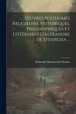 OEuvres Posthumes Religieuses, Historiques, Philosophiques Et Littéraires D'alexandre De Stourdza ...