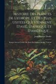 Histoire Des Plantes De L'europe, Et Des Plus Usitées Qui Viennent D'asie, D'afrique Et D'amérique ...: Rangée Suivant L'ordre Du Pinax De Gaspard Bau Histoire Des Plantes De L'europe, Et Des Plus Usitées Qui Viennent D'asie, D'afrique Et D'amérique ...: Rangée Suivant L'ordre Du Pinax De Gaspard Bau