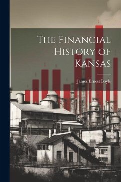 The Financial History of Kansas - Boyle, James Ernest