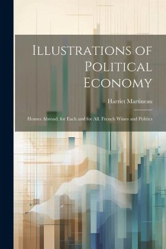 Illustrations of Political Economy: Homes Abroad. for Each and for All. French Wines and Politics - Martineau, Harriet