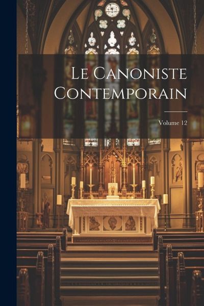 Le Canoniste contemporain; Volume 12 Le Canoniste contemporain; Volume 12