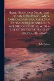 Hand-book and Directory of San Luis Obispo, Santa Barbara, Ventura, Kern, San Bernardino, Los Angeles & San Diego Counties, With a List of the Post-of