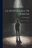 La Montaraza De Olmeda: Drama En Tres Actos... La Montaraza De Olmeda: Drama En Tres Actos...