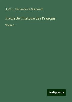 Précis de l'histoire des Français - Sismondi, J. -C. -L. Simonde de