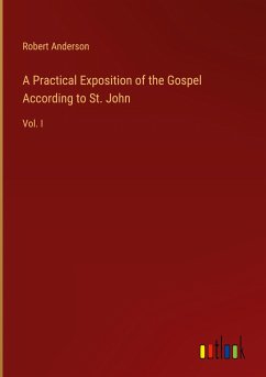 A Practical Exposition of the Gospel According to St. John - Anderson, Robert