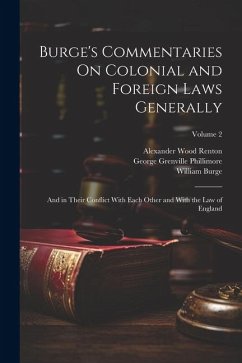 Burge's Commentaries On Colonial and Foreign Laws Generally: And in Their Conflict With Each Other and With the Law of England; Volume 2 - Burge, William; Bewes, Wyndham Anstis; Renton, Alexander Wood