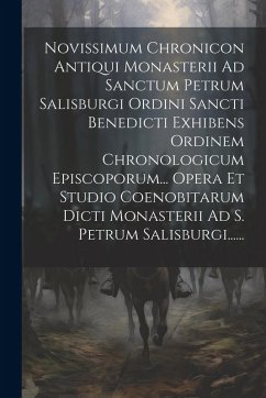 Cover Novissimum Chronicon Antiqui Monasterii Ad Sanctum Petrum Salisburgi Ordini Sancti Benedicti Exhibens Ordinem Chronologicum Episcoporum... Opera Et St