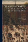 An Authentic History of the Second War for Independence: Comprising Details of the Military and Naval Operations, From the Commencement to the Close o