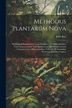 Methodus plantarum nova: Brevitatis & perspicuitatis causa synoptice in tabulis exhibita, cum notis generum tum summorum tum subalternorum char - Ray, John