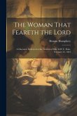 The Woman That Feareth the Lord: A Discourse Delivered at the Funeral of Mrs. D.W.V. Fiske, February 21, 1844