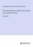 The Poetical Works of Addison; Gay's Fables, And, Somerville's Chase
