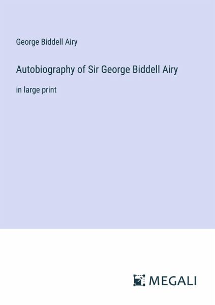 Autobiography of Sir George Biddell Airy Autobiography of Sir George Biddell Airy