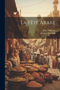 La fête arabe - Tharaud, Jérôme; Tharaud, Jean