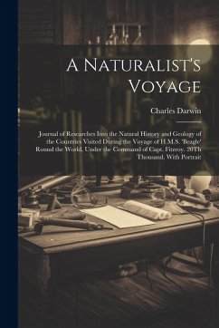 Cover A Naturalist's Voyage: Journal of Researches Into the Natural History and Geology of the Countries Visited During the Voyage of H.M.S. 'beagl