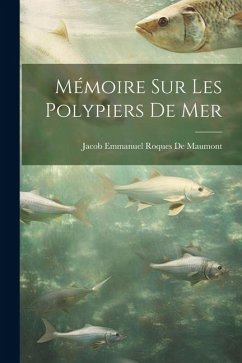 Mémoire Sur Les Polypiers De Mer - De Maumont, Jacob Emmanuel Roques