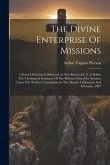 The Divine Enterprise Of Missions: A Series Of Lectures Delivered At New Brunswick, N. J. Before The Theological Seminary Of The Reform Church In Amer