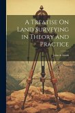 A Treatise On Land Surveying in Theory and Practice