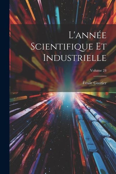 L'année Scientifique Et Industrielle; Volume 24