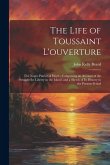 The Life of Toussaint L'ouverture: The Negro Patriot of Hayti; Comprising an Account of the Struggle for Liberty in the Island, and a Sketch of Its Hi